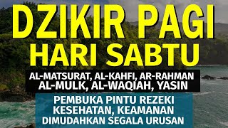 Download Lagu DZIKIR PAGI Pembuka Rezeki HARI Sabtu Doa \u0026 Surah-surah Anjuran Dihafal Untuk Urusan Dunia Akhirat MP3