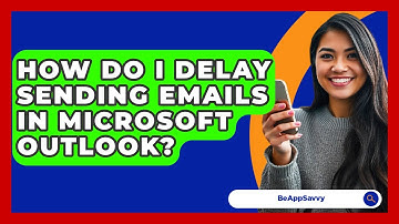 How Do I Delay Sending Emails In Microsoft Outlook? - Be App Savvy