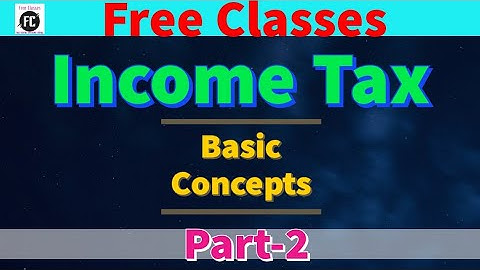 Basic Concepts of Income Tax || CA CMA CS, M.Com. B.Com. || ICAI Module || Free Comm Classes ||