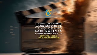 Jangan Jadikan Masjid Tempat Yang Orang Lari Darinya - Penggalan Kajian - Ustadz Badru Salam, Lc