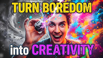 Turn Boredom Into Creativity: Unlock Your Potential, Find Motivation & Master Success Habits