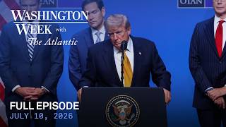 Washington Week with The Atlantic live episode, 7/10/26
