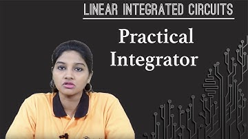 Practical Integrator - Application of Op-Amp - Linear Integrated Circuits