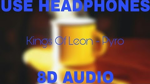Thumbnail of Kings Of Leon - Pyro (8D AUDIO)
