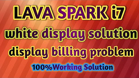 Lava Spark i7 white display solution Display Billing problem solution 100%working trick