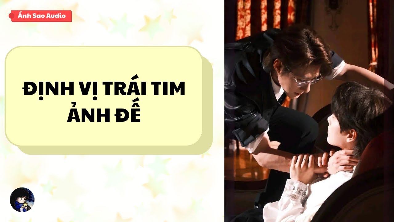 TRUYỆN BOY LOVE || Định Vị Trái Tim Ảnh Đế | Ánh Sao Audio