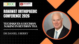 ROC 2026 : Techniques & Decision Making in Revision THA - Dr Daniel J berry