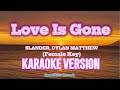 Love Is Gone SLANDER Ft Dylan Matthew Acoustic Female Key Karaoke 