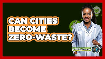 Can Cities Become Zero-waste? - Earth Science Answers