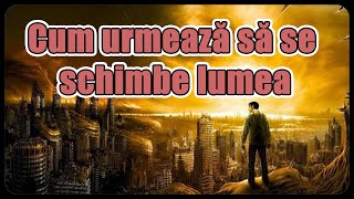 Cum urmează să se schimbe lumea