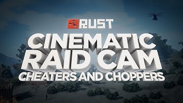 CHEATERS AND CHOPPERS - Rust Cinematic Raid Cam