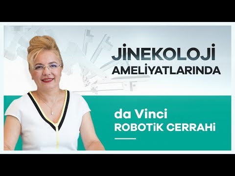 ''da Vinci Robotik Cerrahi'' Sistemiyle Jinekoloji Ameliyatları Prof. Dr. Sevtap Hamdemir