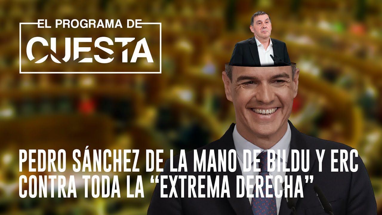 El Programa de Cuesta: Pedro Sánchez de la mano de Bildu y ERC contra toda  la "extrema derecha"