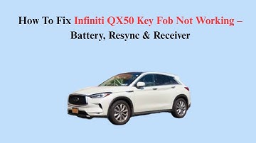 How To Fix Infiniti QX50 Key Fob Not Working – Battery, Resync & Receiver