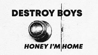 Destroy Boys - Honey I'm Home (Official Lyric Video)