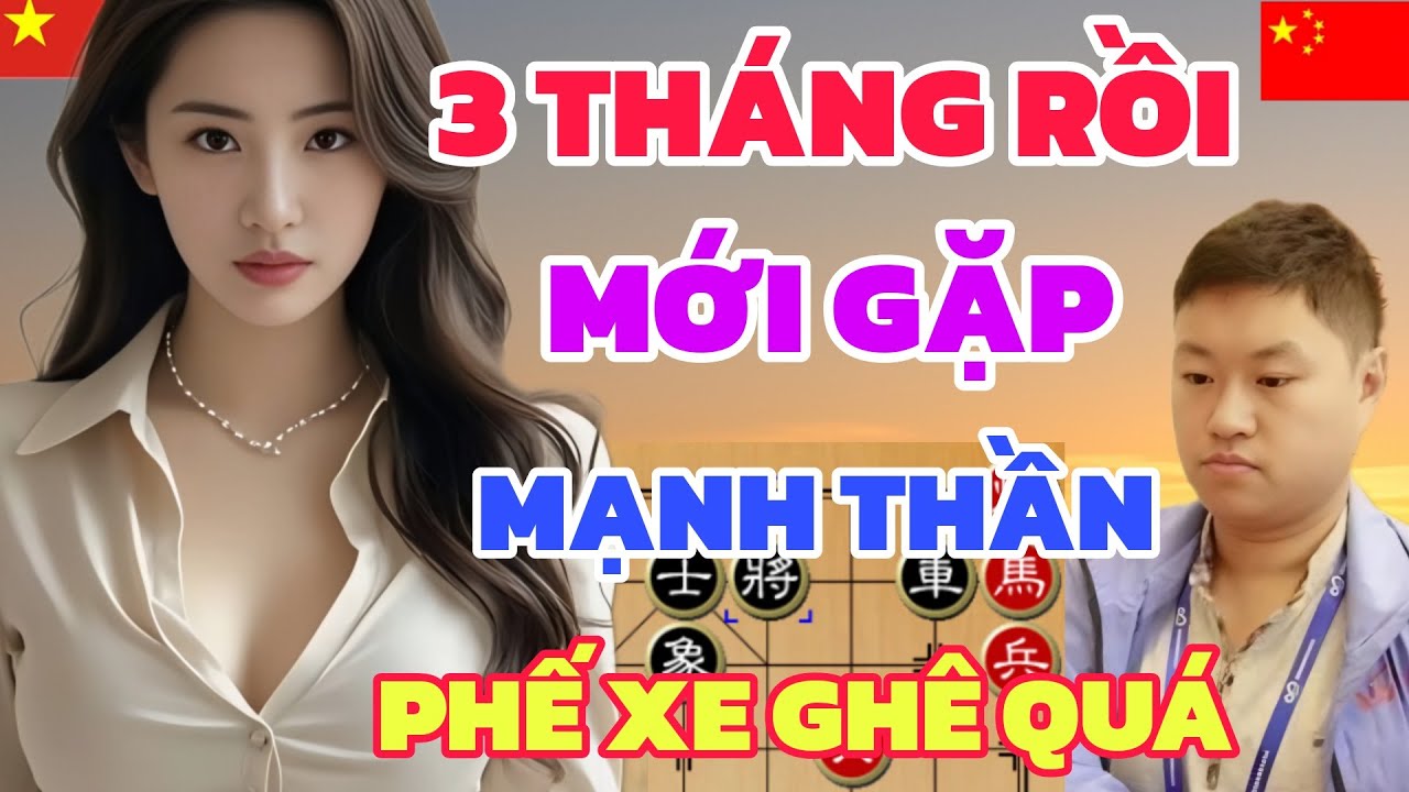 Cờ tướng - Gài kèo 3 tháng EM GÁI VIỆT chạm trán Mạnh Thần phế xe kinh dị