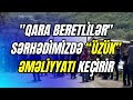 &quot;Qara beretlilər&quot; sərhədimizdə “Üzük” əməliyyatı keçirir