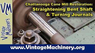 Chattanooga No. 11Cane Mill Restoration: Straightening Bent Roller Shaft and Turning Journals