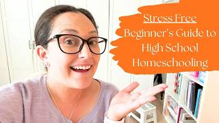 Stress Free Homeschooling High School Beginner's Guide