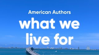 American Authors - What We Live For (Lyrics)