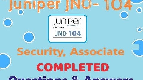 COMPLETED VIDEO JUNIPER JN0-104: JUNIPER Security, Associate (JNCIA-SEC) - REAL QUESTION AND ANSWERS
