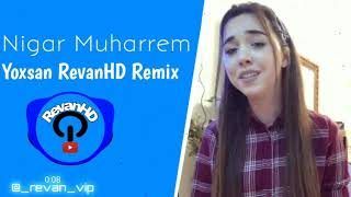 Nigar Muharrem-Yoxsan Remix (RevanHD Remix)