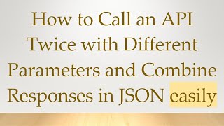 How to Call an API Twice with Different Parameters and Combine Responses in JSON easily