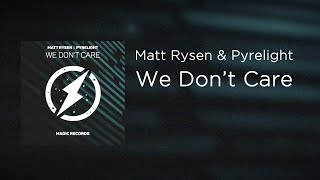 Matt Rysen & Pyrelight - We dont Care [Magic Records Release]