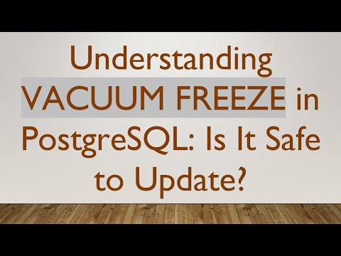 Understanding VACUUM FREEZE in PostgreSQL: Is It Safe to Update?