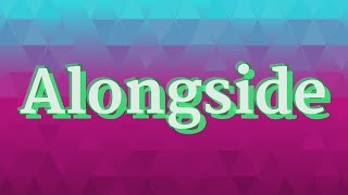 ALONGSIDE pronunciation • How to pronounce ALONGSIDE Alongside Pronunciation