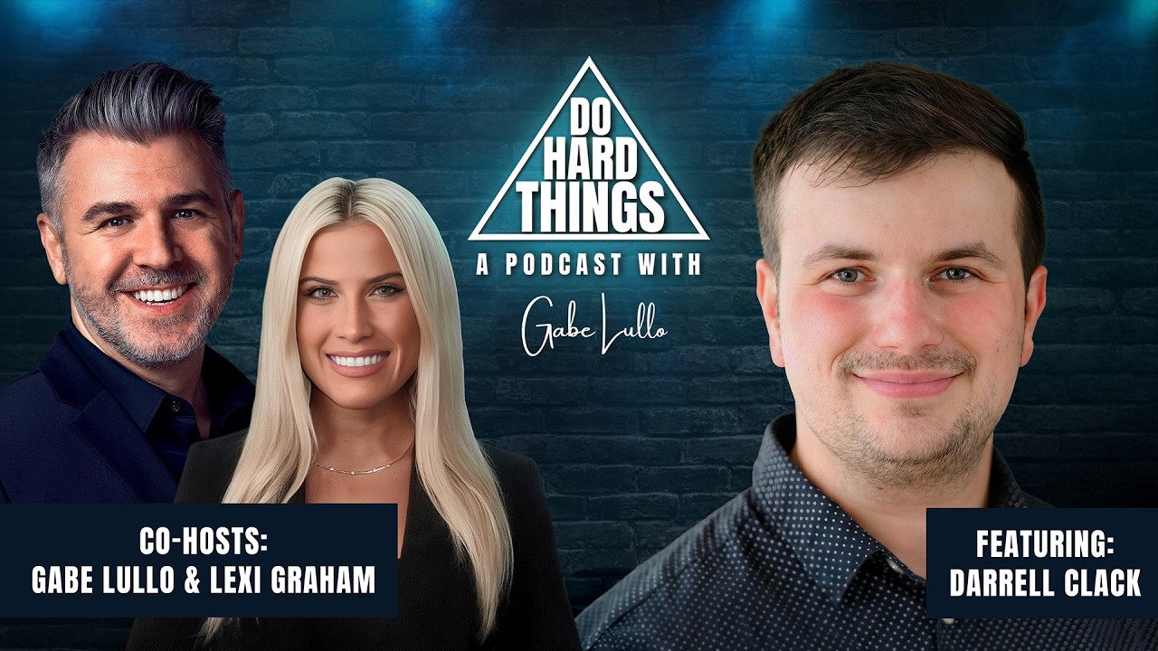 Do Hard Things A Podcast With Gabe Lullo Ft. Darrell Clack