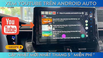 Hướng Dẫn Xem Youtube Trên Android Auto Tháng 5/2023 Mới Nhất "Miễn Phí" | Hoàng Khải Channel