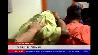 CABUL PELAJAR - GURU LELAKI DIREMAN [19 JULAI 2018]