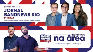 | AO VIVO | Jornal BandNews Rio - 1ª Edição e BandNews Na Área (24/04/24)