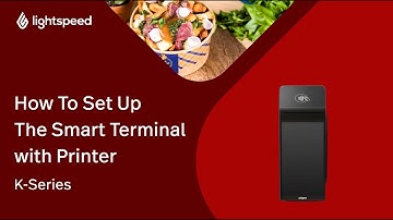 How To Set Up The Smart Terminal with Printer (S1F2) - Lightspeed K-Series