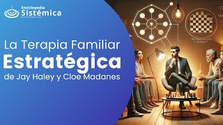 ¿Qué es la Terapia Familiar Estratégica? (Jay Haley y Cloe Madanes)