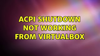 Ubuntu: ACPI shutdown not working from VirtualBox Net Worth