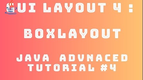 Java Advanced Tutorial 4 : GUI Layout #4 - BoxLayout