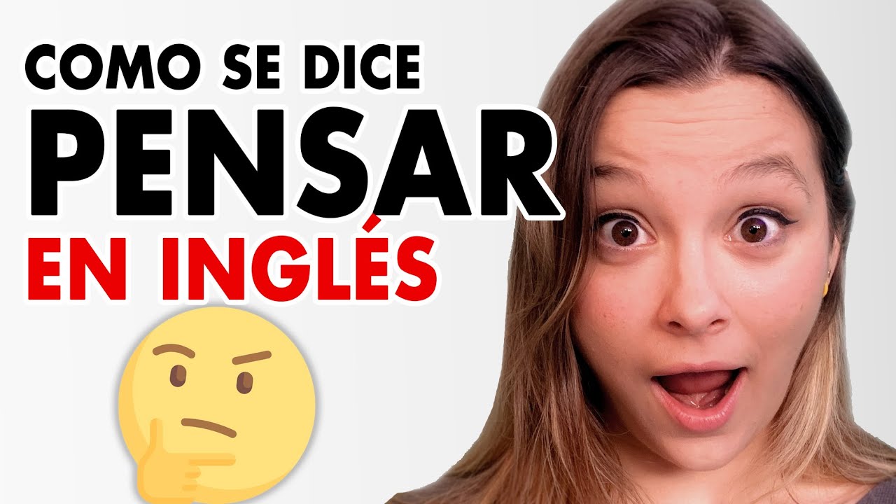 Cómo se Dice Pensar en Inglés (PRONUNCIACIÓN) YouTube
