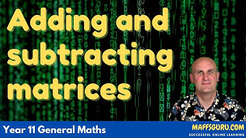 Adding and subtracting matrices | General Maths Units 1 and 2 | Maffsguru.com
