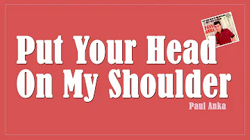 Put Your Head On My Shoulder - Paul Anka  (Lyrics)