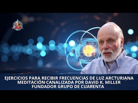 EXERCISES TO RECEIVE ARCTURIAN LIGHT FREQUENCIES MEDITATION with DAVID K. MILLER FOUNDER OF THE GIG