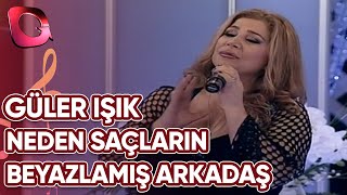 Güler Işık | Neden Saçların Beyazlamış Arkadaş | 02 Ocak 2014 Resimi