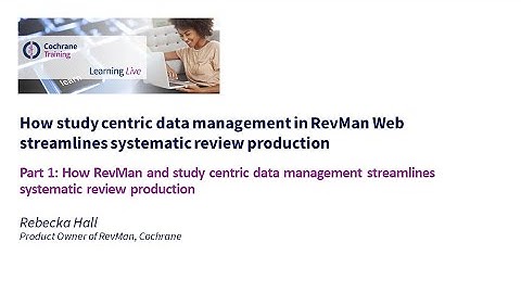 Part 1: How RevMan and study centric data management streamlines systematic review production