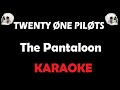 Twenty one pilots  the pantaloon karaoke