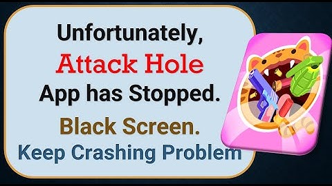 How To Fix Unfortunately, Attack Hole App has stopped | Keeps Crashing Problem in Android | Not Open