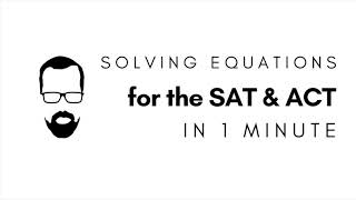 Solving Equations in 1 Minute - QUICK SAT/ACT MATH SERIES