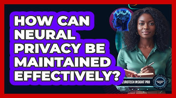 How can neural privacy be maintained effectively?