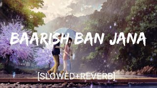 Baarish Ban Jana [Slowed+Reverb]- Stebin Ben & Payal Dev | Textaudio