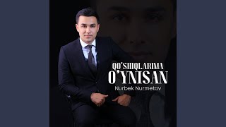 Qo'shiqlarima o'ynisan - Nurbek Nurmetov